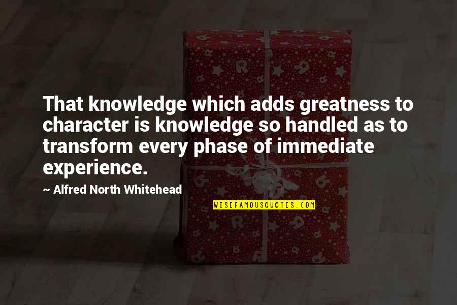 Alia Bhatt Quotes By Alfred North Whitehead: That knowledge which adds greatness to character is