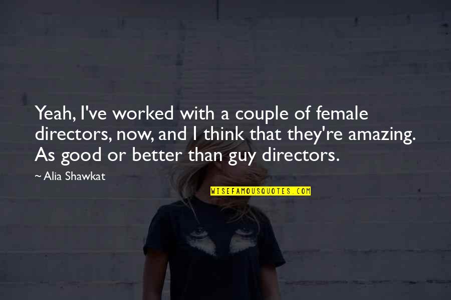 Alia Quotes By Alia Shawkat: Yeah, I've worked with a couple of female