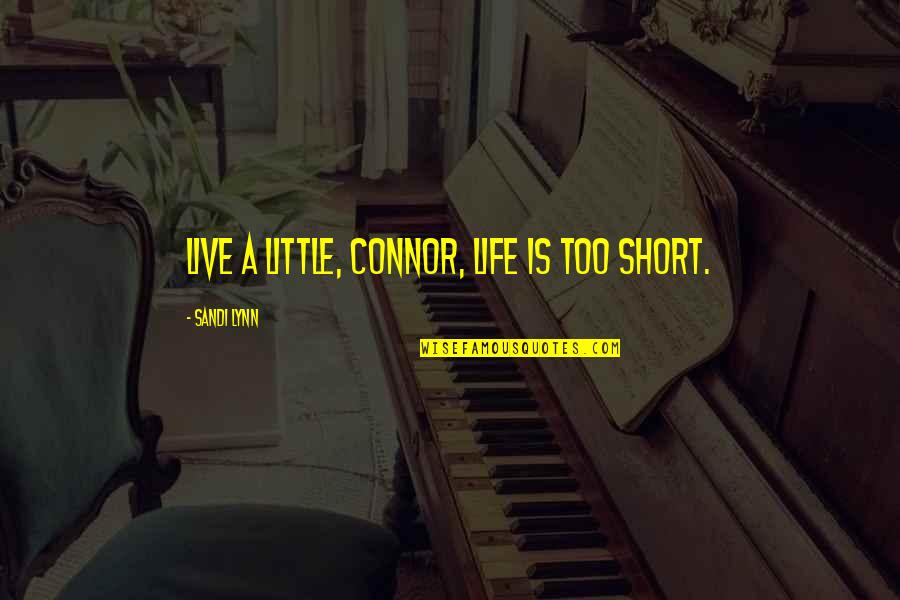 Aliados Del Quotes By Sandi Lynn: Live a little, Connor, life is too short. Aliados Del Quotes By Sandi Lynn: Live a little, Connor, life is too short.