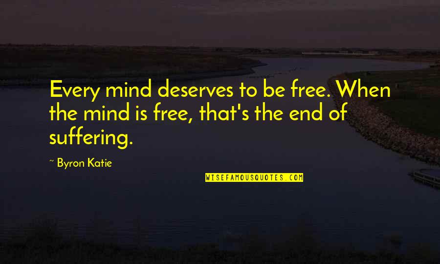 Aliaga Cruise Quotes By Byron Katie: Every mind deserves to be free. When the