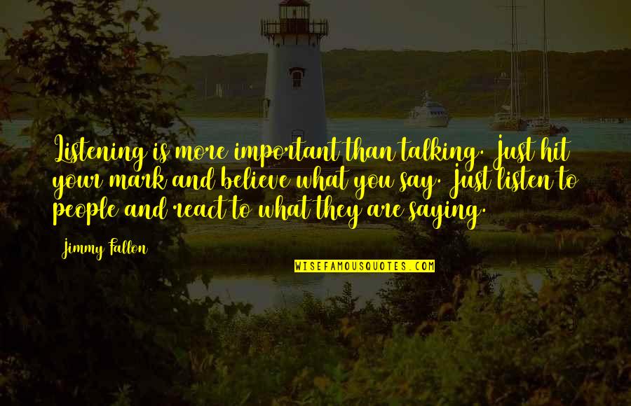 Aliaga Farmers Quotes By Jimmy Fallon: Listening is more important than talking. Just hit