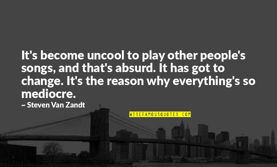 Aliaga Ship Quotes By Steven Van Zandt: It's become uncool to play other people's songs, Aliaga Ship Quotes By Steven Van Zandt: It's become uncool to play other people's songs,