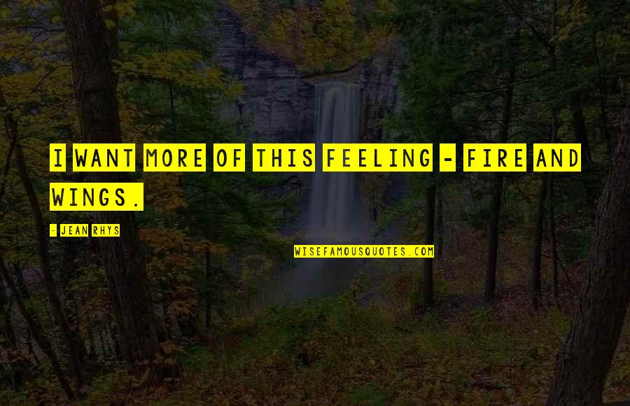 Aliaksei Tarasiuk Quotes By Jean Rhys: I want more of this feeling - fire Aliaksei Tarasiuk Quotes By Jean Rhys: I want more of this feeling - fire