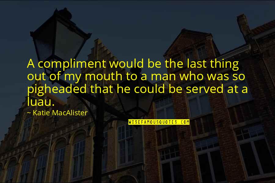 Aliana Master Quotes By Katie MacAlister: A compliment would be the last thing out Aliana Master Quotes By Katie MacAlister: A compliment would be the last thing out