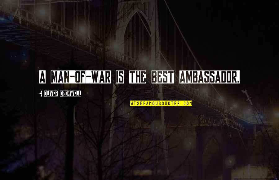 Aliana Master Quotes By Oliver Cromwell: A man-of-war is the best ambassador. Aliana Master Quotes By Oliver Cromwell: A man-of-war is the best ambassador.