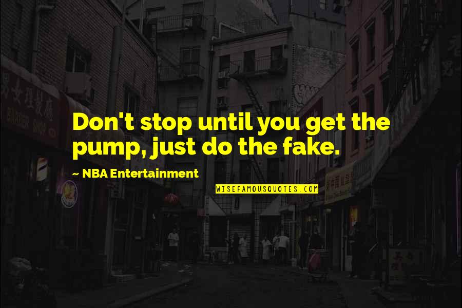 Aliando Quotes By NBA Entertainment: Don't stop until you get the pump, just