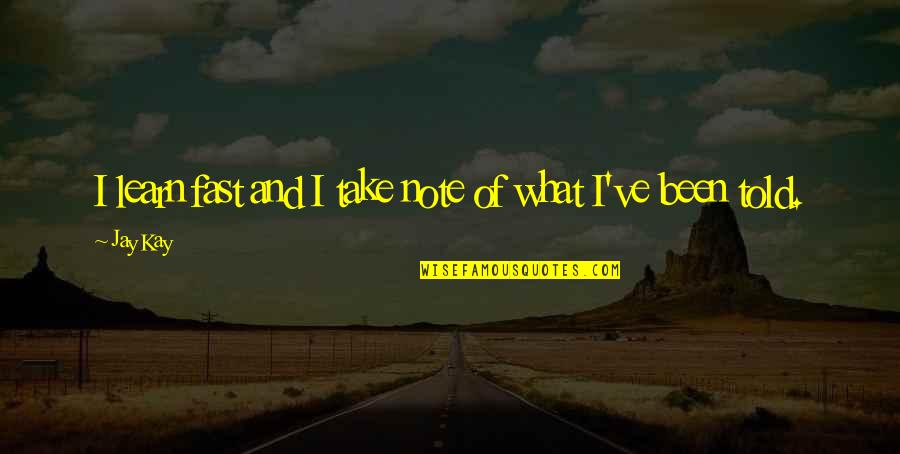 Alianna Platform Quotes By Jay Kay: I learn fast and I take note of