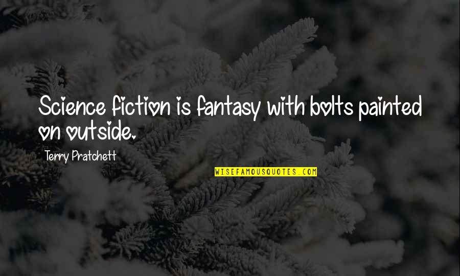 Alianne Quotes By Terry Pratchett: Science fiction is fantasy with bolts painted on