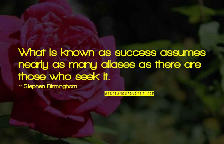 Aliases Quotes By Stephen Birmingham: What is known as success assumes nearly as