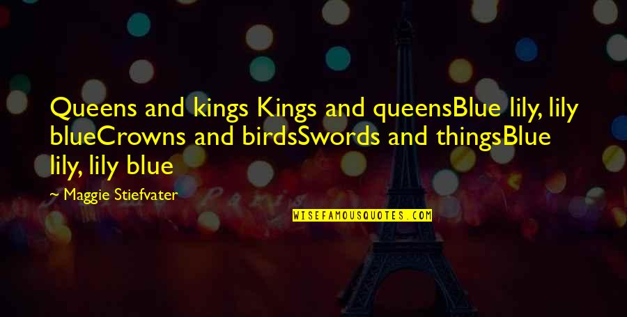 Aliases Synonym Quotes By Maggie Stiefvater: Queens and kings Kings and queensBlue lily, lily