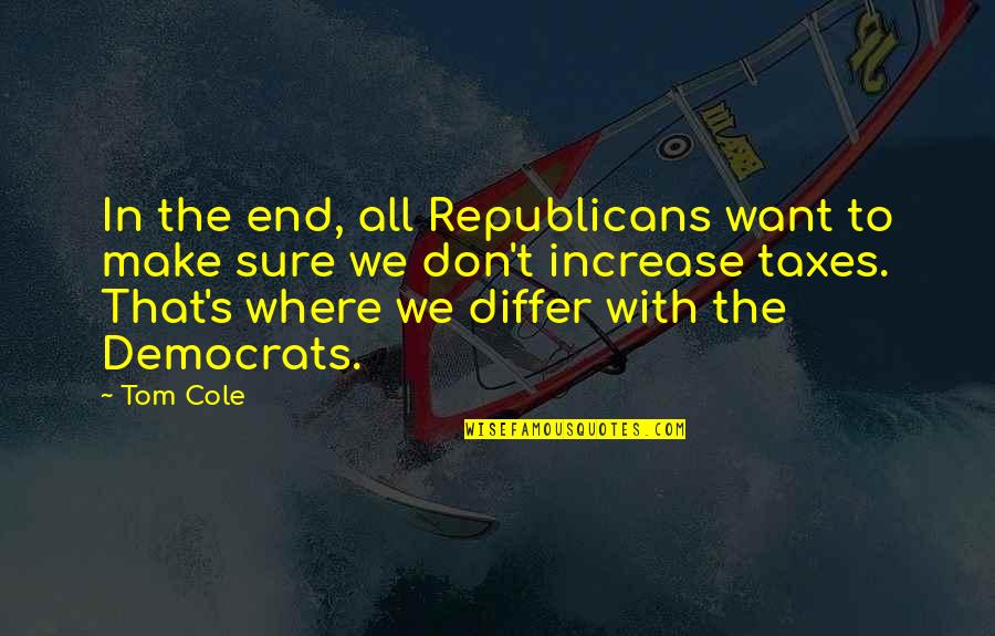 Aliases Synonym Quotes By Tom Cole: In the end, all Republicans want to make
