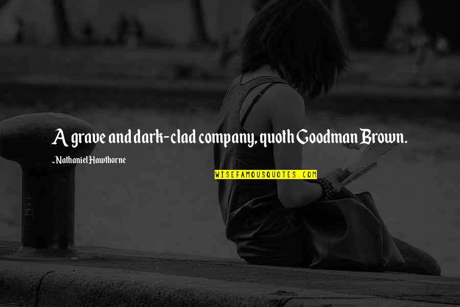 Aliaune Damala Quotes By Nathaniel Hawthorne: A grave and dark-clad company, quoth Goodman Brown.