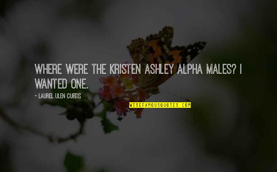 Aliberti Custom Quotes By Laurel Ulen Curtis: Where were the Kristen Ashley alpha males? I