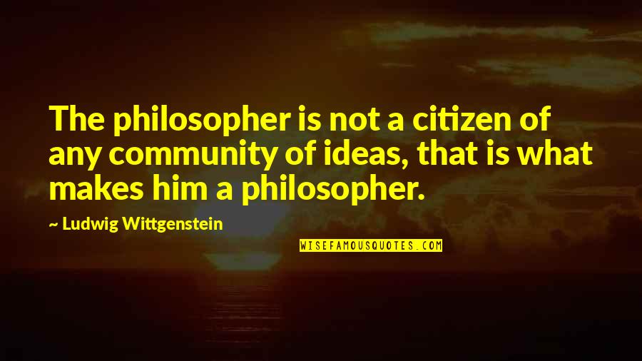 Aliberti Custom Quotes By Ludwig Wittgenstein: The philosopher is not a citizen of any
