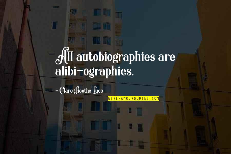 Alibi Best Quotes By Clare Boothe Luce: All autobiographies are alibi-ographies. Alibi Best Quotes By Clare Boothe Luce: All autobiographies are alibi-ographies.