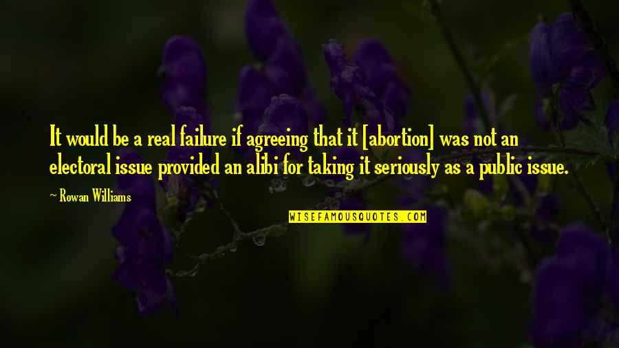 Alibi Best Quotes By Rowan Williams: It would be a real failure if agreeing Alibi Best Quotes By Rowan Williams: It would be a real failure if agreeing