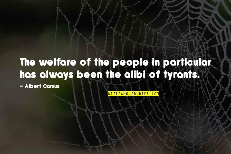 Alibi Quotes By Albert Camus: The welfare of the people in particular has