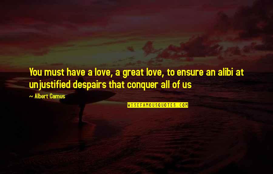 Alibi Quotes By Albert Camus: You must have a love, a great love,