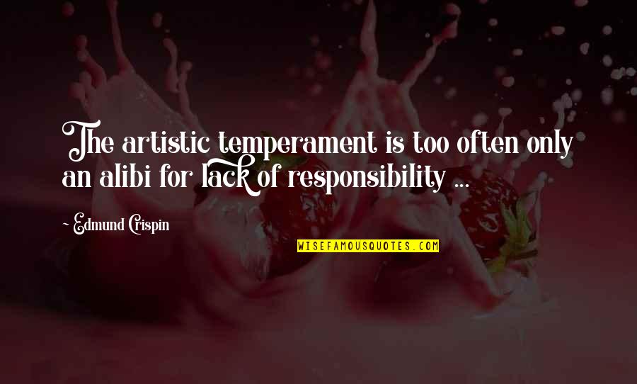 Alibi Quotes By Edmund Crispin: The artistic temperament is too often only an