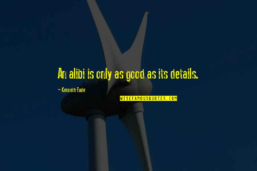 Alibi Quotes By Kenneth Eade: An alibi is only as good as its