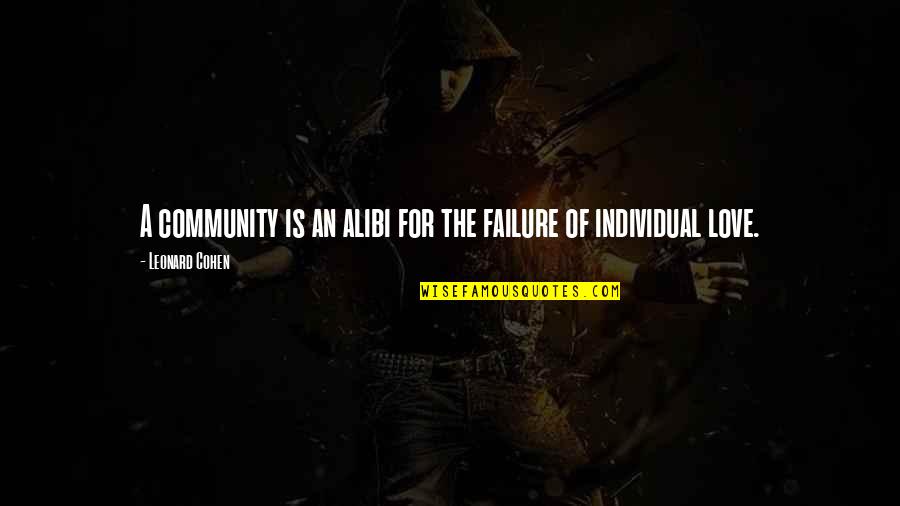 Alibi Quotes By Leonard Cohen: A community is an alibi for the failure