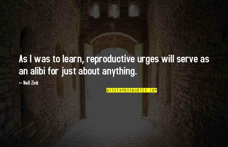 Alibi Quotes By Nell Zink: As I was to learn, reproductive urges will
