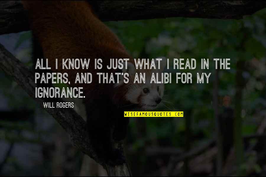 Alibi Quotes By Will Rogers: All I know is just what I read