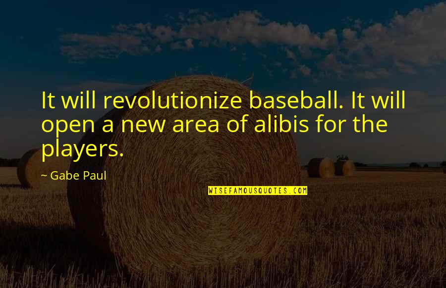 Alibis Quotes By Gabe Paul: It will revolutionize baseball. It will open a