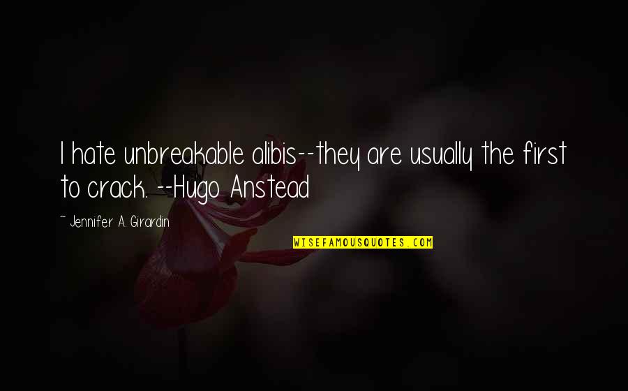 Alibis Quotes By Jennifer A. Girardin: I hate unbreakable alibis--they are usually the first