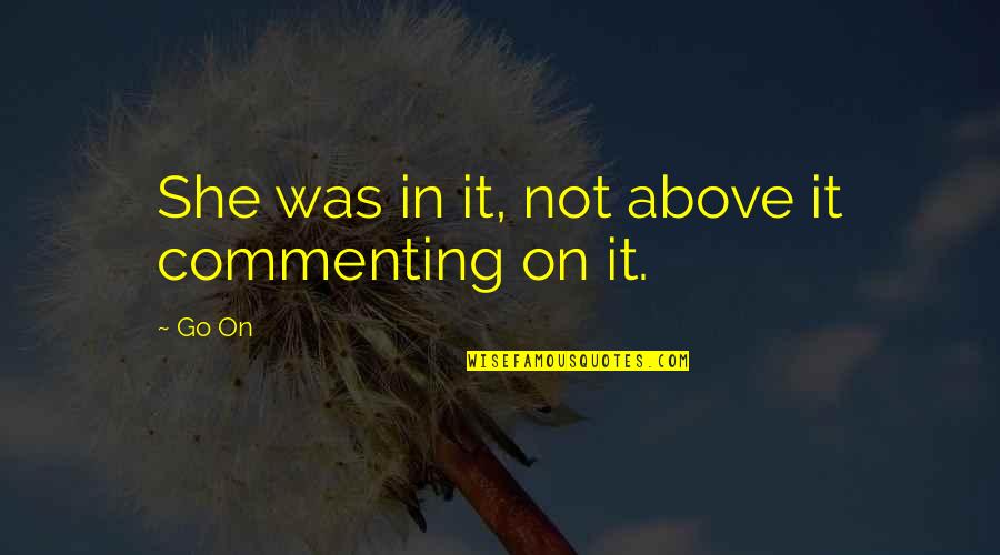 Alibrandi Quotes By Go On: She was in it, not above it commenting