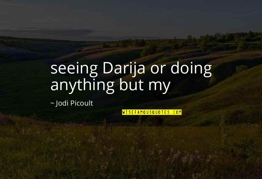 Alicante Spain Quotes By Jodi Picoult: seeing Darija or doing anything but my