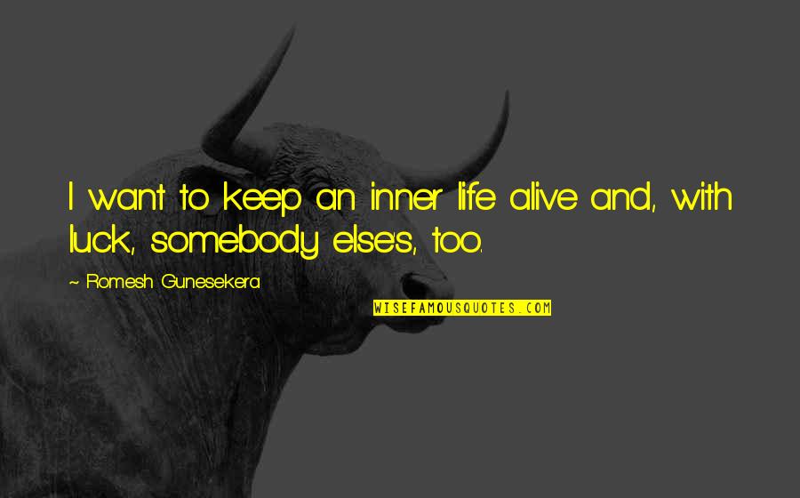 Alicat Quotes By Romesh Gunesekera: I want to keep an inner life alive Alicat Quotes By Romesh Gunesekera: I want to keep an inner life alive