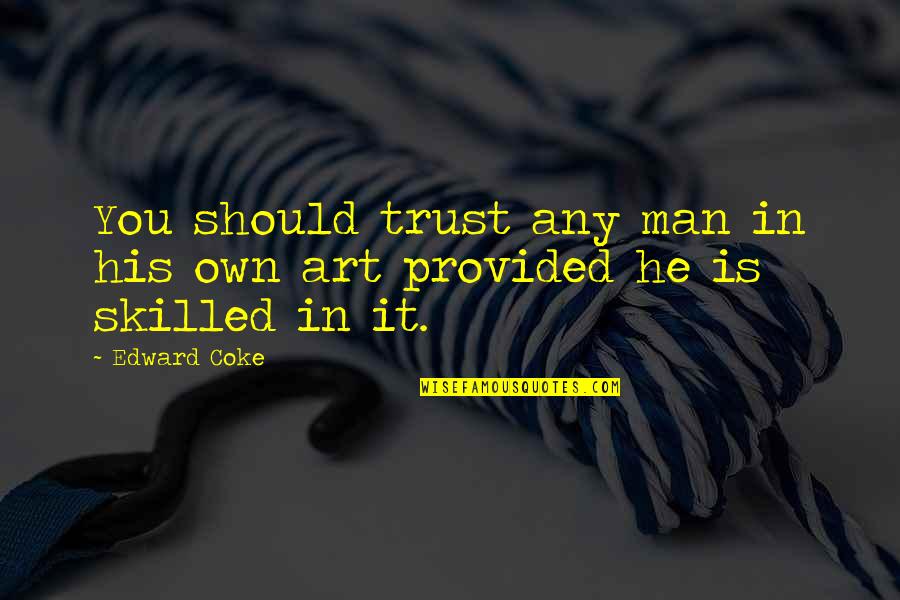 Alice 1951 Quotes By Edward Coke: You should trust any man in his own