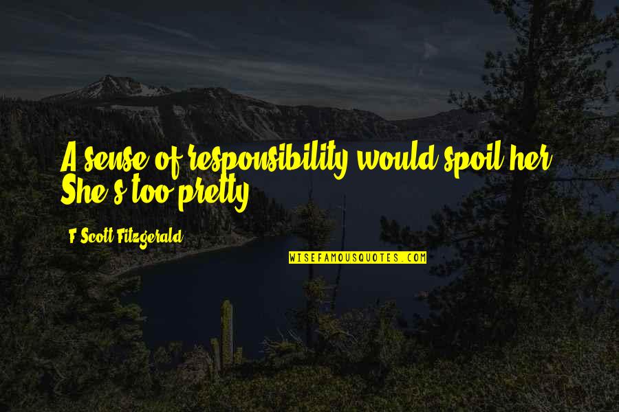 Alice Academy Quotes By F Scott Fitzgerald: A sense of responsibility would spoil her. She's