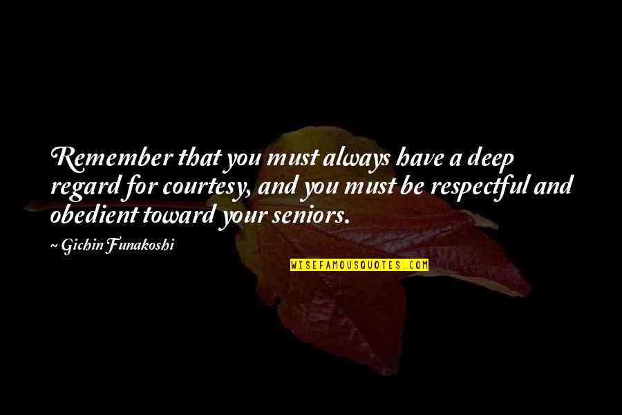 Alice Academy Quotes By Gichin Funakoshi: Remember that you must always have a deep