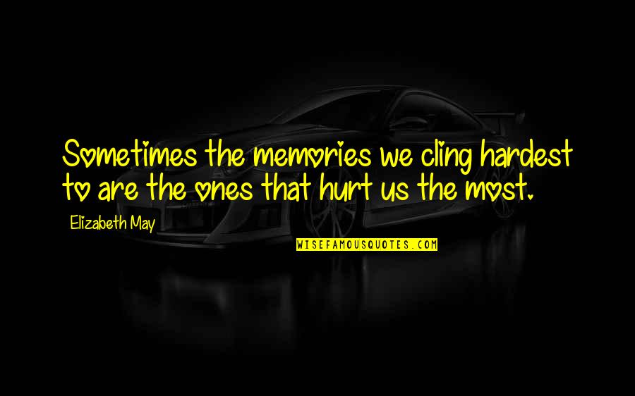 Alice Beineke Quotes By Elizabeth May: Sometimes the memories we cling hardest to are
