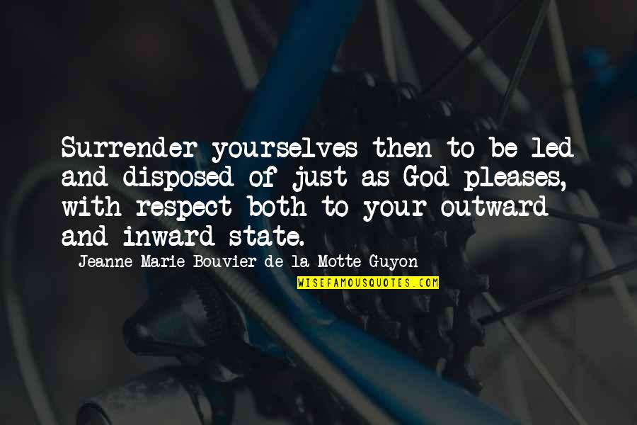 Alice Beineke Quotes By Jeanne Marie Bouvier De La Motte Guyon: Surrender yourselves then to be led and disposed