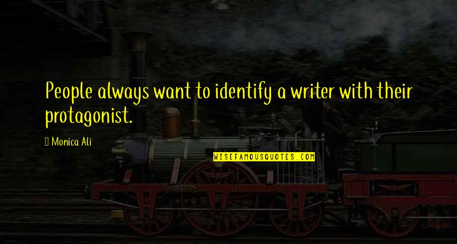 Alice Beineke Quotes By Monica Ali: People always want to identify a writer with