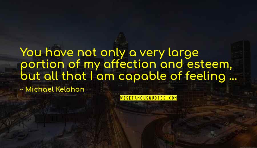 Alice Bloch Quotes By Michael Kelahan: You have not only a very large portion Alice Bloch Quotes By Michael Kelahan: You have not only a very large portion