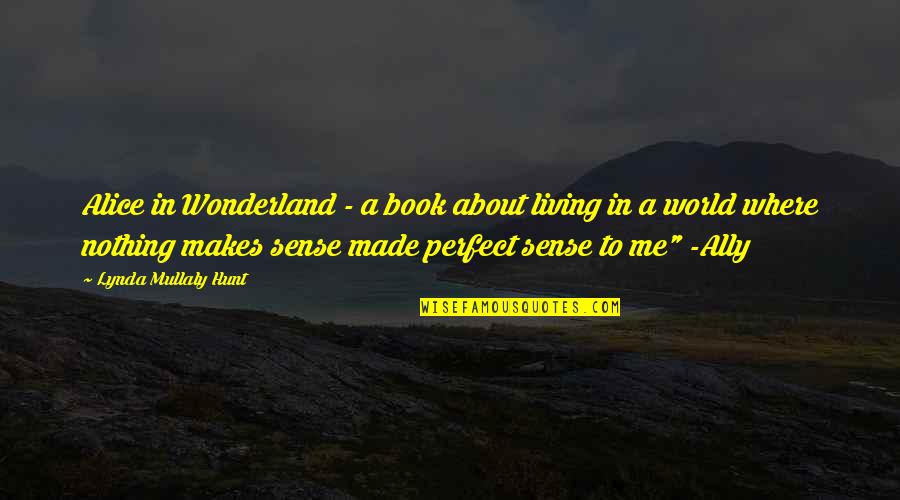 Alice Book Quotes By Lynda Mullaly Hunt: Alice in Wonderland - a book about living Alice Book Quotes By Lynda Mullaly Hunt: Alice in Wonderland - a book about living