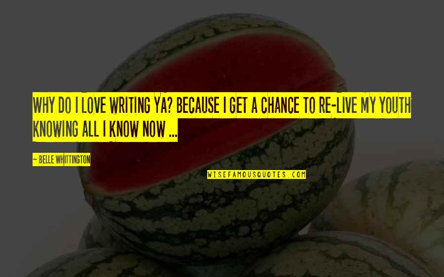 Alice Booker Quotes By Belle Whittington: Why do I love writing YA? Because I