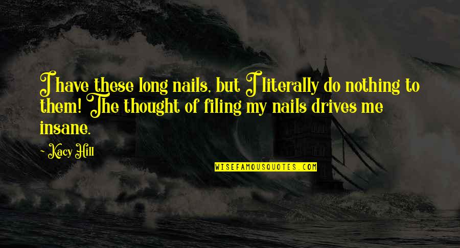 Alice Brady Bunch Quotes By Kacy Hill: I have these long nails, but I literally