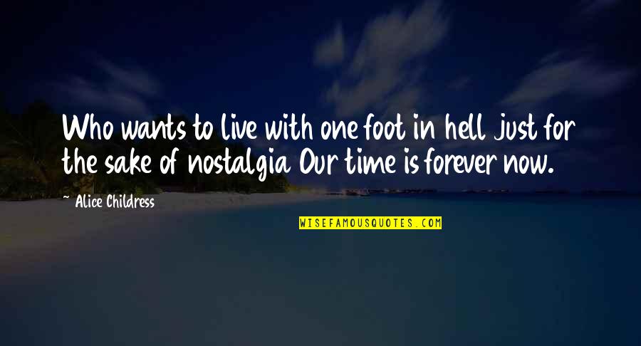Alice Childress Quotes By Alice Childress: Who wants to live with one foot in Alice Childress Quotes By Alice Childress: Who wants to live with one foot in