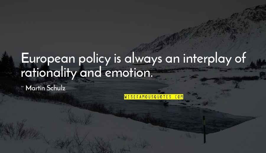Alice Childress Quotes By Martin Schulz: European policy is always an interplay of rationality