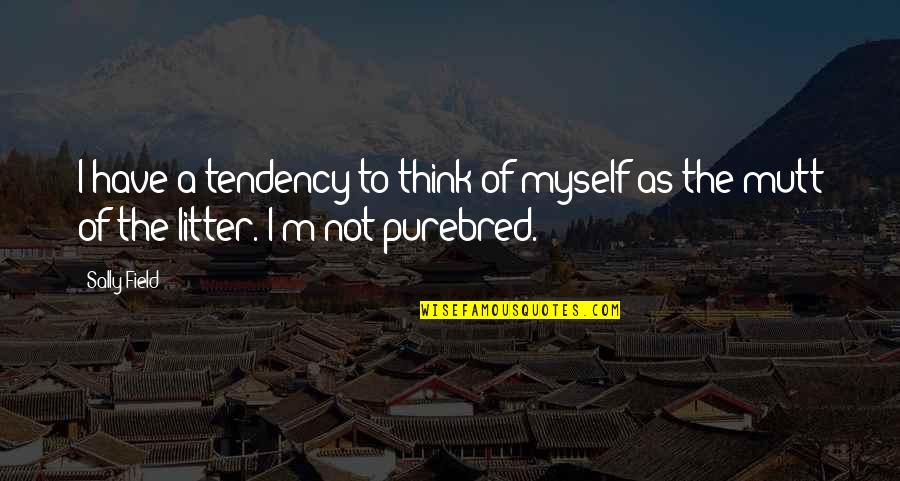 Alice Childress Quotes By Sally Field: I have a tendency to think of myself