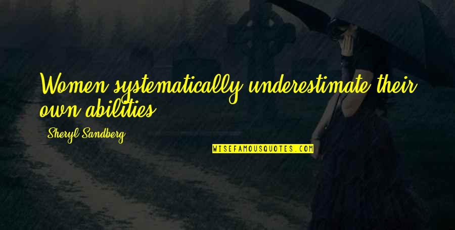 Alice Childress Quotes By Sheryl Sandberg: Women systematically underestimate their own abilities. Alice Childress Quotes By Sheryl Sandberg: Women systematically underestimate their own abilities.