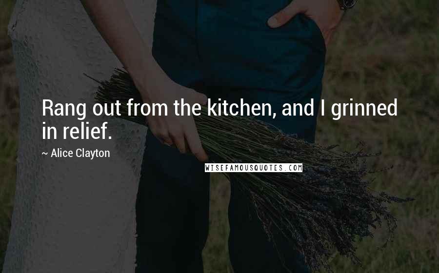 Alice Clayton quotes: Rang out from the kitchen, and I grinned in relief.