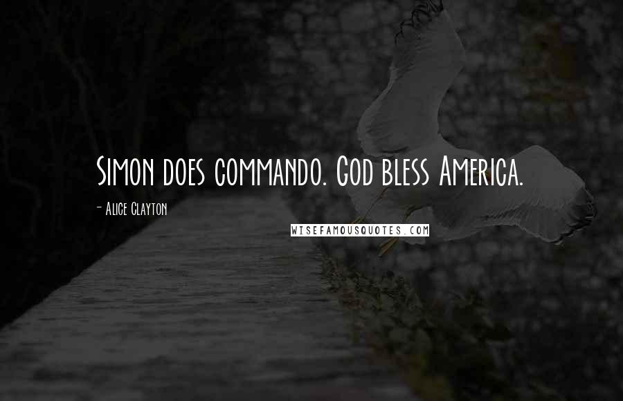 Alice Clayton quotes: Simon does commando. God bless America.