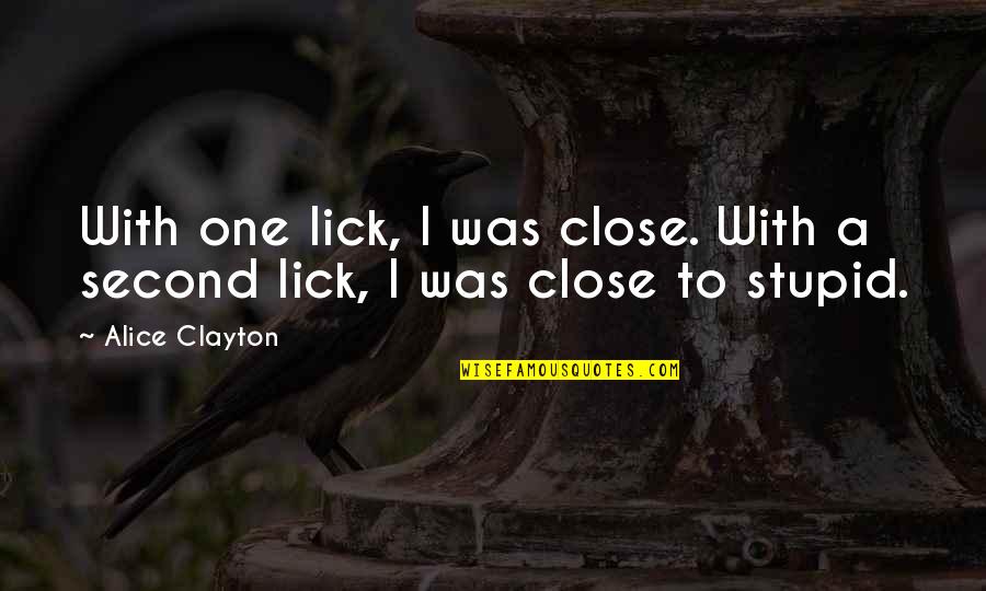 Alice Clayton Quotes By Alice Clayton: With one lick, I was close. With a