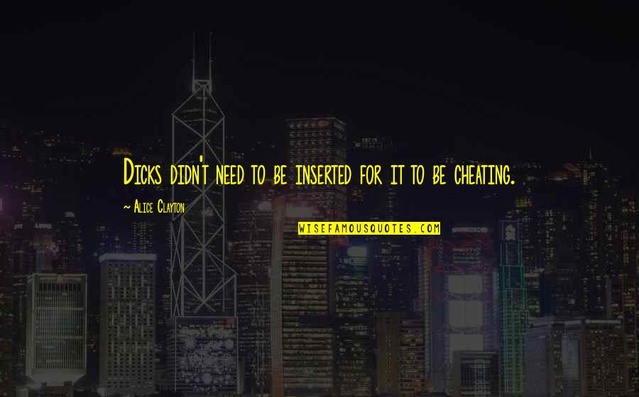 Alice Clayton Quotes By Alice Clayton: Dicks didn't need to be inserted for it